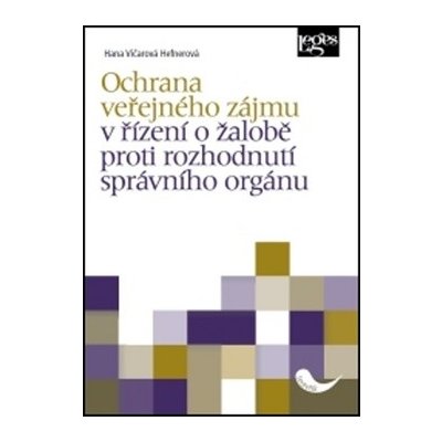 Ochrana veřejného zájmu v řízení o žalobě proti rozhodnutí správního orgánu - Hana Vičarová Hefnerová – Zbozi.Blesk.cz