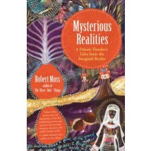 Mysterious Realities: A Dream Traveler's Tales from the Imaginal Realm Moss RobertPaperback