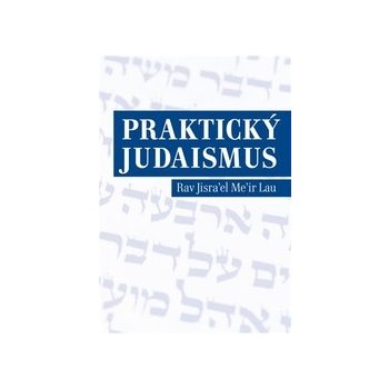 Praktický judaismus. Rav Jisrael Meir Lau - Rav Jisrael Meir Lau - P3K