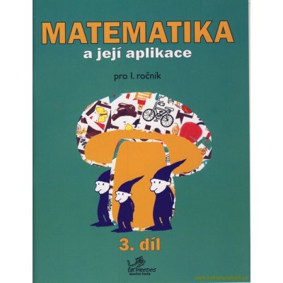 Matematika a její aplikace pro 1. ročník 3.díl - pro 1. ročník - Josef Molnár, Hana Mikulenková – Hledejceny.cz