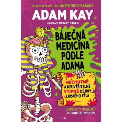 Báječná medicína podle Adama. Nechutné a neuvěřitelně vtipné dějiny lidského těla - Adam Kay – Hledejceny.cz