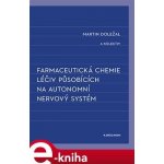 Farmaceutická chemie léčiv působících na autonomní nervový systém - kolektiv, Martin Doležal – Hledejceny.cz