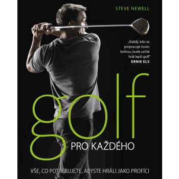 Golf pro každého. Vše, co potřebujete, abyste hráli jako profíci - Steve Newell - Slovart