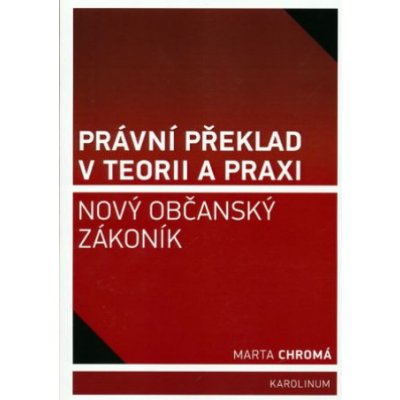 Právní překlad v teorii a praxi: nový občanský zákoník – Hledejceny.cz