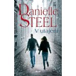 V utajení - Danielle Steel – Hledejceny.cz