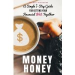 Money Honey: A Simple 7-Step Guide For Getting Your Financial $hit Together Pant PaulaPaperback – Hledejceny.cz