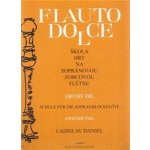 Škola hry na sopránovou zobcovou flétnu II. Flauto dolce - Ladislav Daniel – Hledejceny.cz
