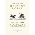 Hvězdný posel / Rozprava s Hvězdným poslem - Galilei Galileo, Kepler Johannes – Hledejceny.cz