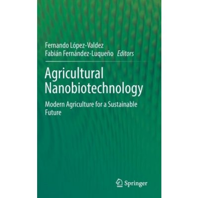 Agricultural Nanobiotechnology: Modern Agriculture for a Sustainable Future Lpez-Valdez FernandoPevná vazba – Hledejceny.cz