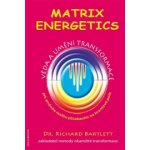 Matrix Energetics. Umění a věda transformace - Richard Bartlett – Zboží Mobilmania