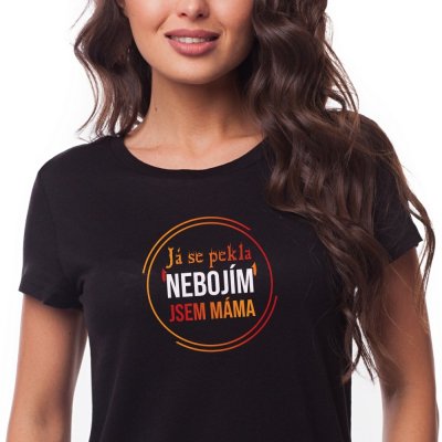Dámské Tričko Já se PEKLA nebojím, jsem MÁMA Černá – Zboží Dáma