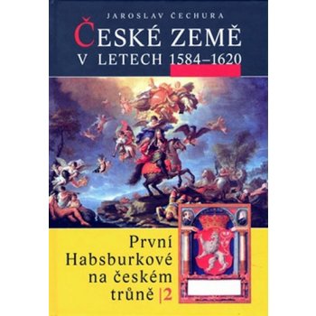 České země v letech 1584 1620 -- První Habsburkové na českém trůně 2 Jaroslav Čechura