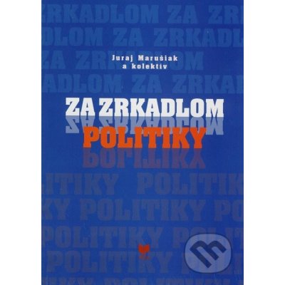 Za zrkadlom politiky - Juraj Marušiak