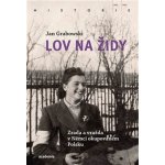 Lov na Židy - Zrada a vražda v Němci okupovaném Polsku - Jan Grabowski – Sleviste.cz