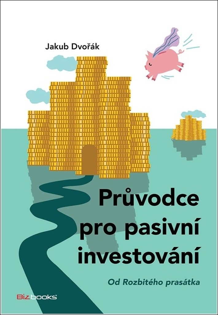Průvodce pro pasivní investování - Od Rozbitého prasátka - Jakub Dvořák