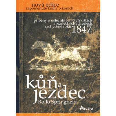 Kůň a jezdec. Příběhy o ušlechtilých čtyřnožcích a jezdeckých národech zachycené roku 1847 - Rollo Springfield - Arcaro