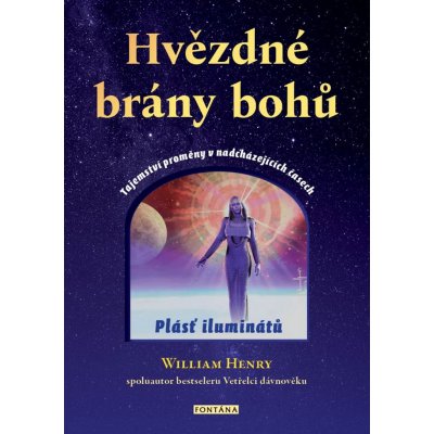 Hvězdné brány bohů - Tajemství proměny v nadcházejících časech - William Henry – Hledejceny.cz