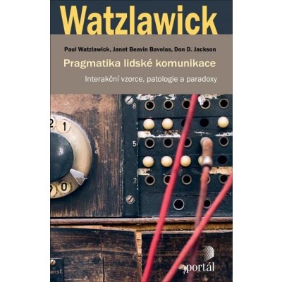 Pragmatika lidské komunikace - Paul Watzlawick, Janet Beavin Bavelas, Don D. Jackson – Hledejceny.cz