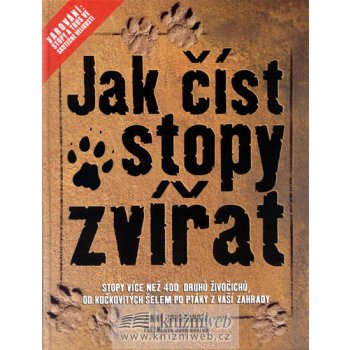 Jak číst stopy zvířat, Stopy více než 400 druhů živočichů, od kočkovitých šelem po ptáky ....