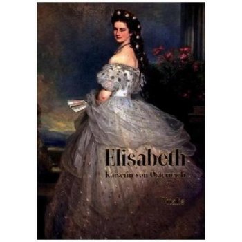 Elisabeth. Kaiserin von Osterreich –