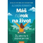 Máš nárok na život - Žij, jako by ti zbýval jen rok – Hledejceny.cz
