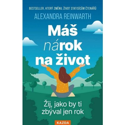 Máš nárok na život - Žij, jako by ti zbýval jen rok – Hledejceny.cz