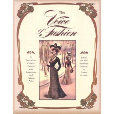 The Voice of Fashion: 79 Turn-of-the-Century Patterns with Instructions and Fashion Plates – Zbozi.Blesk.cz