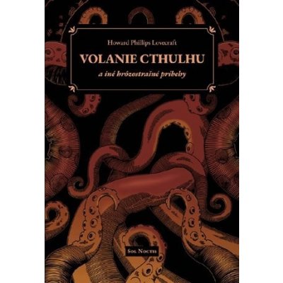 Volanie Cthulhu a iné hrôzostrašné príbehy - Howard Phillips Lovecraft – Hledejceny.cz