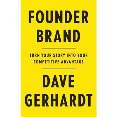 Founder Brand: Turn Your Story Into Your Competitive Advantage Gerhardt DavePaperback