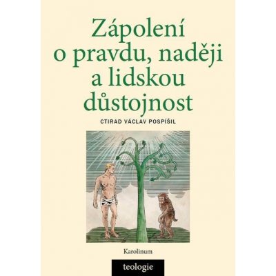 Zápolení o pravdu, naději a lidskou důstojnost. Česká katolická teologie 1850 - 1950 a výzvy přírodních věd - Ctirad V. Pospíšil – Zboží Mobilmania