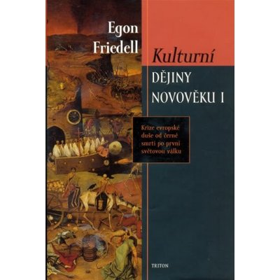 Friedell Egon - Kulturní dějiny novověku I. -- Krize evropské duše od černé smrti po první světovou válku – Hledejceny.cz