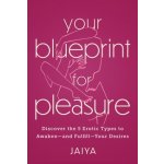 Your Blueprint for Pleasure: Discover the 5 Erotic Types to Awaken--And Fulfill--Your Desires – Zboží Mobilmania