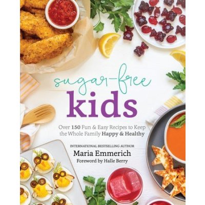 Sugar-Free Kids: Over 150 Fun & Easy Recipes to Keep the Whole Family Happy & Healthy Emmerich MariaPaperback – Hledejceny.cz