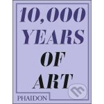 10,000 Years of Art - Phaidon – Zbozi.Blesk.cz
