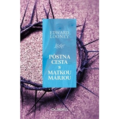 Pôstna cesta s Matkou Máriou - Edward Looney – Hledejceny.cz