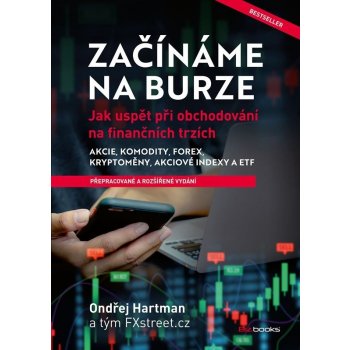 Začínáme na burze - Jak uspět při obchodování na finančních trzích, 3. vydání - Ondřej Hartman
