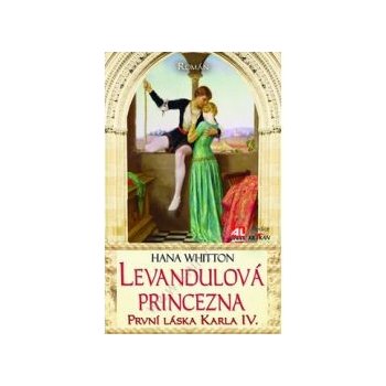 Levandulová princezna - První láska Karla IV. - Whitton Hana