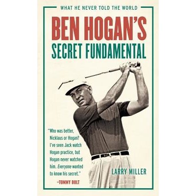 Ben Hogan's Secret Fundamental: What He Never Told the World Miller LarryPaperback – Hledejceny.cz