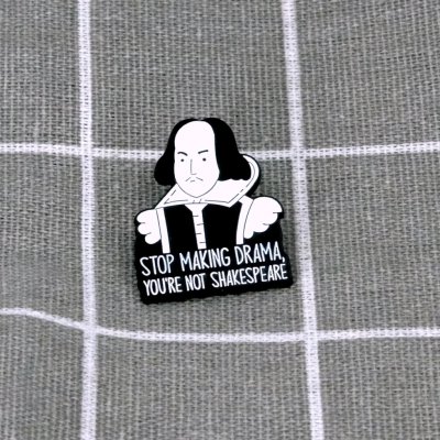 Pinarna Stop making drama, you´re not Shakespeare Přestaň dělat drama, nejsi Shakespeare – Zboží Dáma