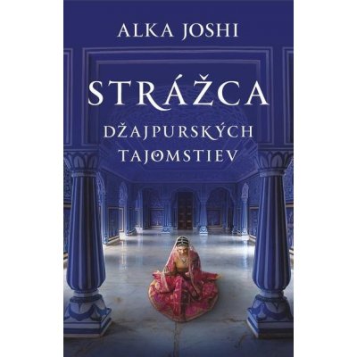 Strážca džajpurských tajomstiev - Alka Joshi – Hledejceny.cz