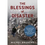 The Blessings of Disaster: The Lessons That Catastrophes Teach Us and Why Our Future Depends on It Bruneau MichelPevná vazba – Hledejceny.cz