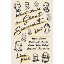 WHAT WOULD THE GREAT ECONOMISTS DO