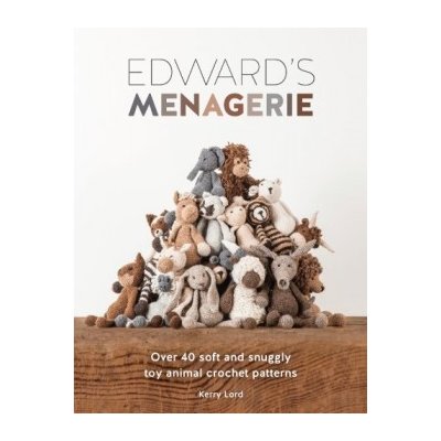 Edward's Menagerie: Over 40 soft and snuggly... - Kerry Lord