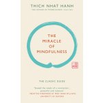 The Miracle Of Mindfulness - Thich Nhat Hanh – Hledejceny.cz