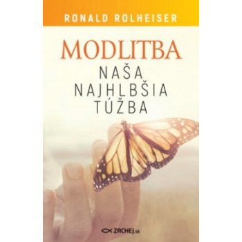 Modlitba, naša najhlbšia túžba - Ronald Rolheiser