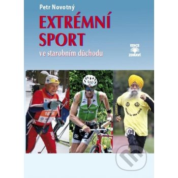 Extrémní sport ve starobním důchodu Petr Novotný