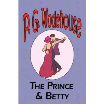 Prince and Betty - From the Manor Wodehouse Collection, a selection from the early works of P. G. Wodehouse – Hledejceny.cz