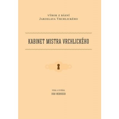 Kabinet mistra Vrchlického - Výbor z básní Jaroslava Vrchlického - Ivan Wernisch
