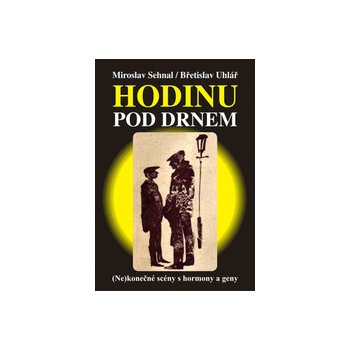 Hodinu pod drnem. Ne konečné scény s hormony a geny - Miroslav Sehnal, Břetislav Uhlář