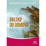 Daleko od domova - Mapa na cestu k novému světu - Wheatleyová Margaret – Hledejceny.cz